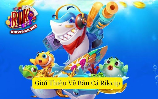 Dịch Vụ Bắn Cá Rikvip: Chiến Lược, Lợi Ích và Mẹo Hay