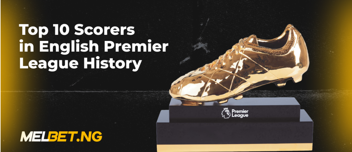 Top 10 Scorers in English Premier League History