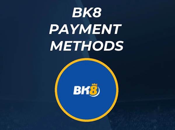 BK8 Payment Methods: Deposit & Withdraw at Vietnam’s Top Casino