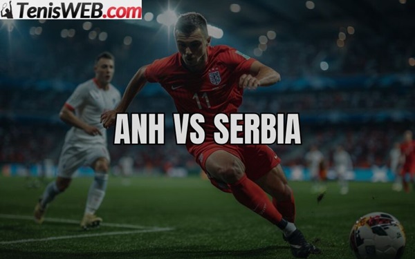 Phân tích phong độ của Serbia vs Anh